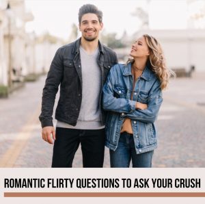 Romantic flirty questions to ask your crush